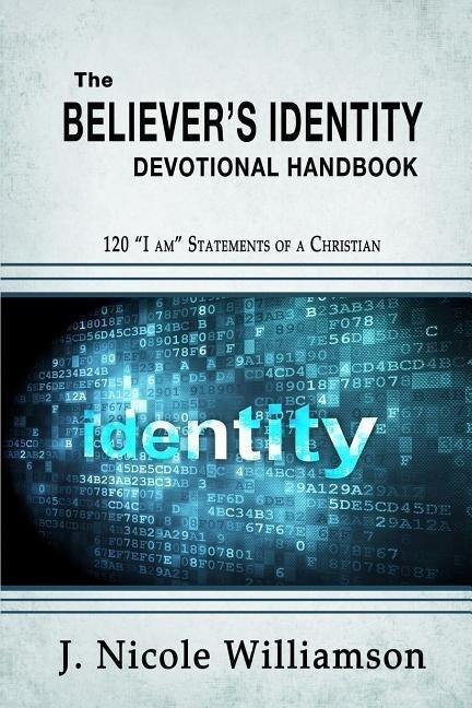 The Believer‘s Identity Devotional Handbook: 120 I am Statements of a Christian