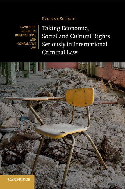Taking Economic Social and Cultural Rights Seriously in International Criminal Law