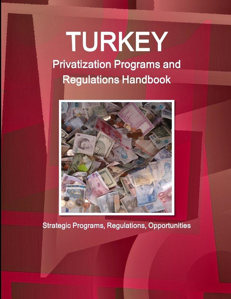 Turkey Privatization Programs and Regulations Handbook - Strategic Programs Regulations Opportunities