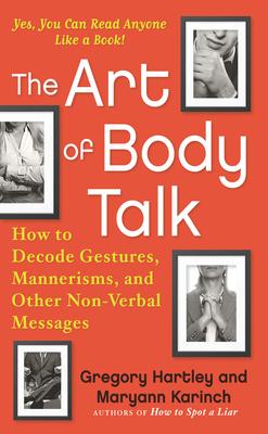 The Art of Body Talk: How to Decode Gestures Mannerisms and Other Non-Verbal Messages