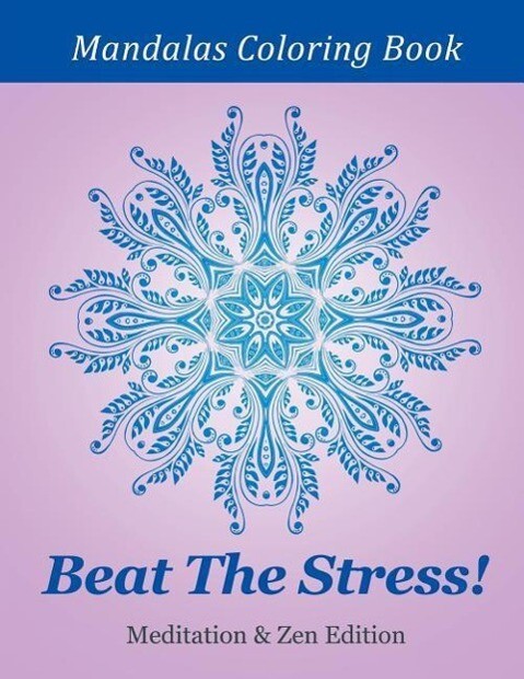 Beat The Stress! Meditation & Zen Edition: Mandalas Coloring Book
