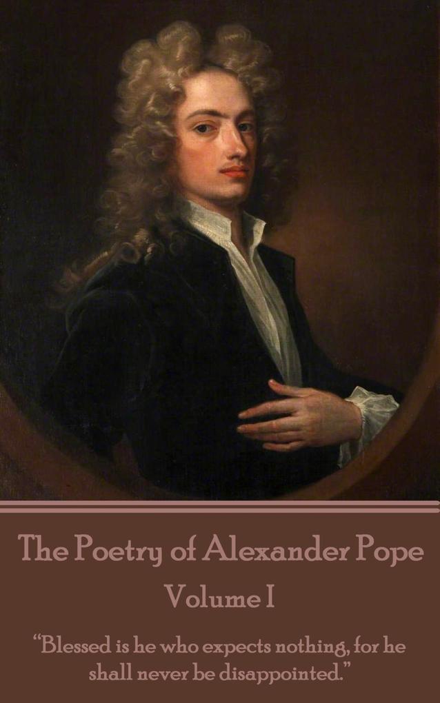 The Poetry of Alexander Pope - Volume I