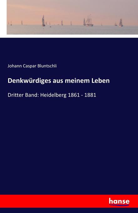 Denkwürdiges aus meinem Leben - Johann Caspar Bluntschli