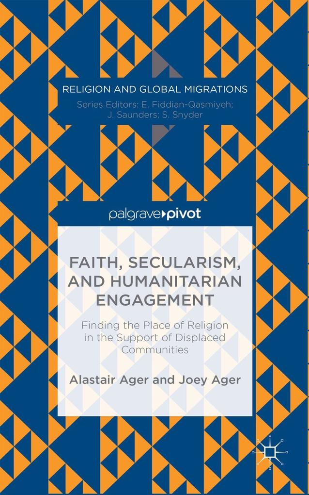 Faith Secularism and Humanitarian Engagement: Finding the Place of Religion in the Support of Displaced Communities