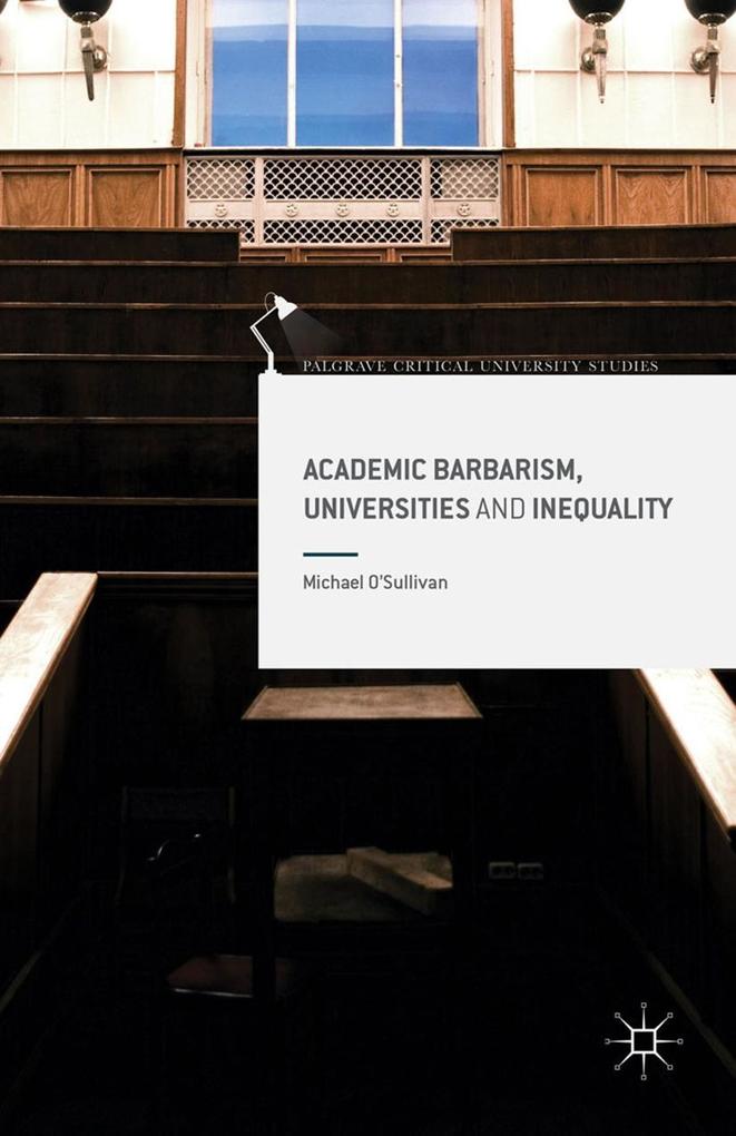 Academic Barbarism Universities and Inequality