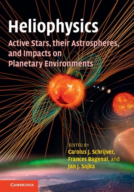 Heliophysics: Active Stars their Astrospheres and Impacts on Planetary Environments