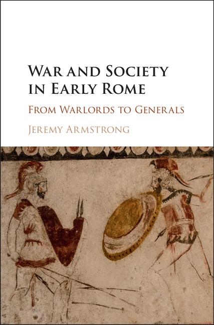 War and Society in Early Rome - Jeremy Armstrong