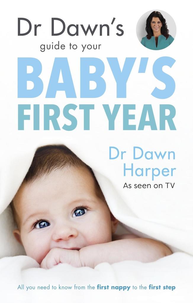 Dr Dawn‘s Guide to Your Baby‘s First Year