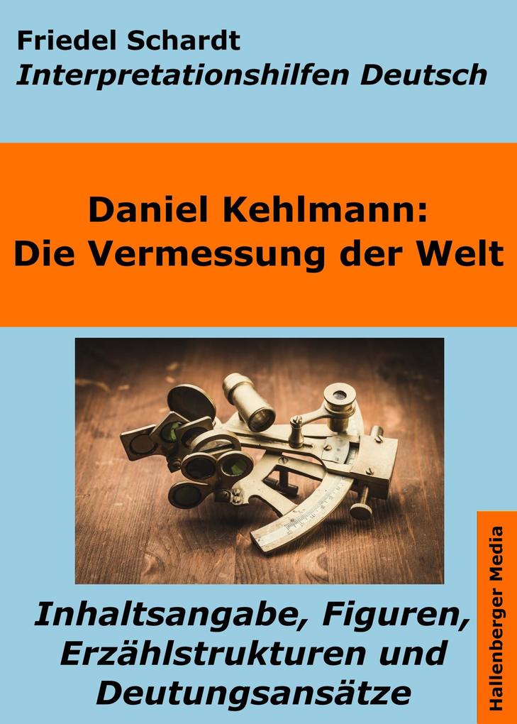 Die Vermessung der Welt - Interpretationshilfen Deutsch. Inhaltsangabe Figuren Erzählstrukturen und Deutungsansätze
