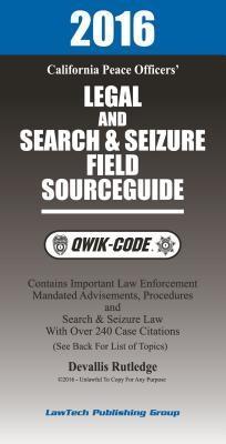2016 California Legal and Search and Seizure Field Source Guide QWIK-CODE