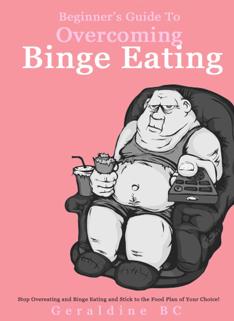Beginner‘s Guide to Overcoming Binge Eating
