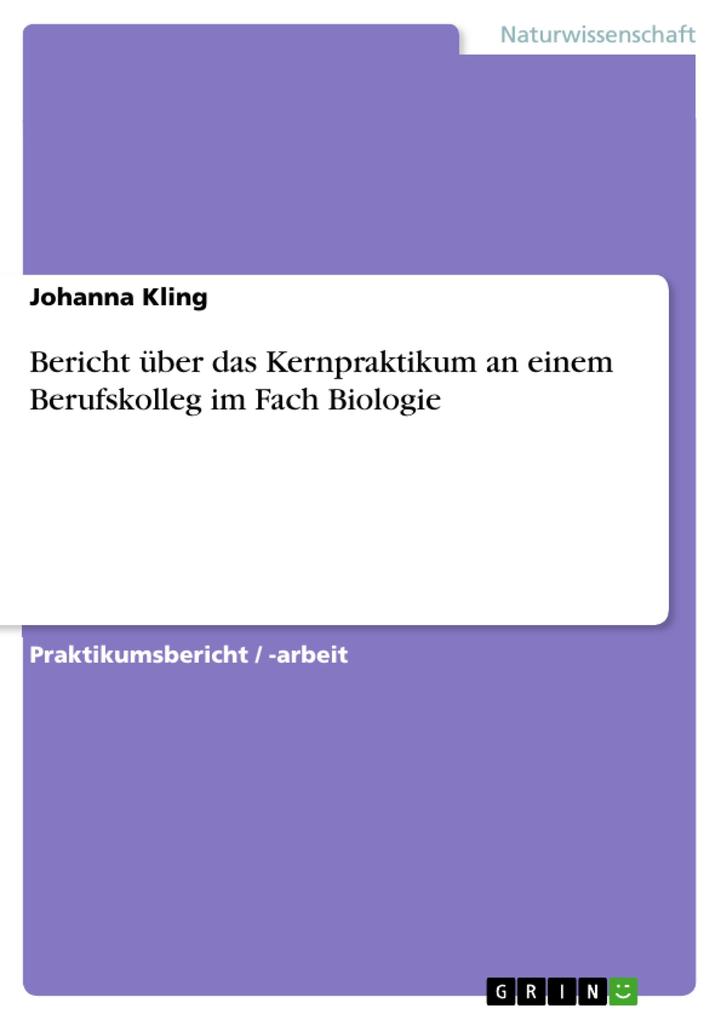 Bericht über das Kernpraktikum an einem Berufskolleg im Fach Biologie - Johanna Kling