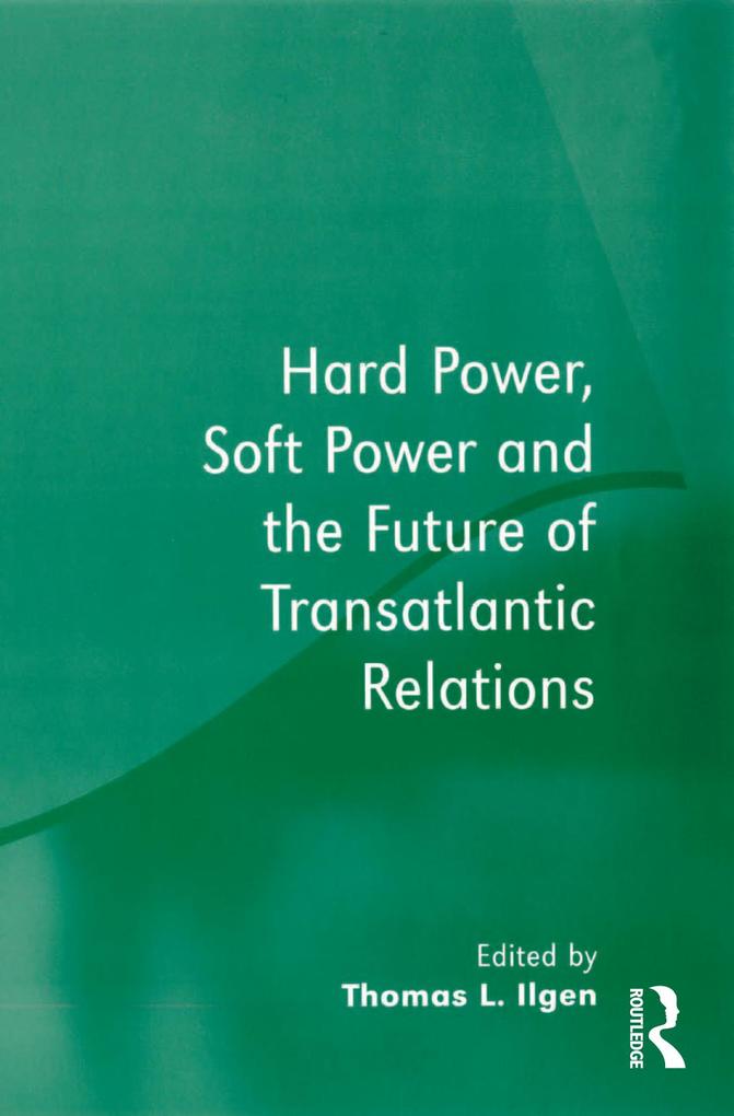 Hard Power Soft Power and the Future of Transatlantic Relations