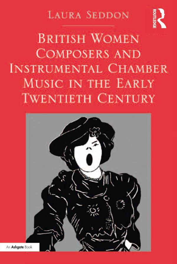 British Women Composers and Instrumental Chamber Music in the Early Twentieth Century - Laura Seddon