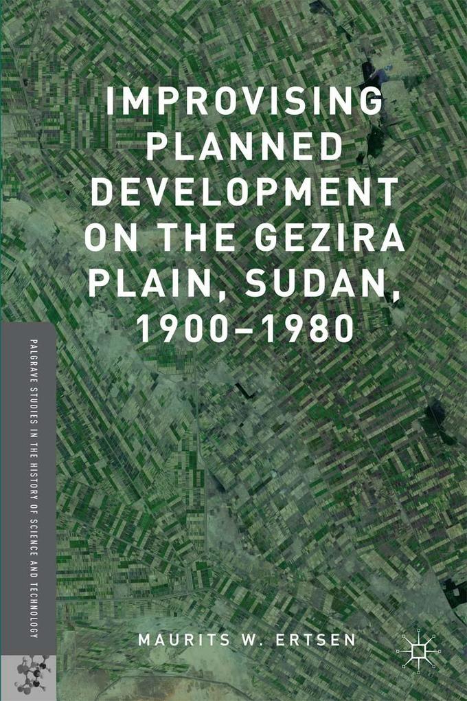Improvising Planned Development on the Gezira Plain Sudan 1900-1980