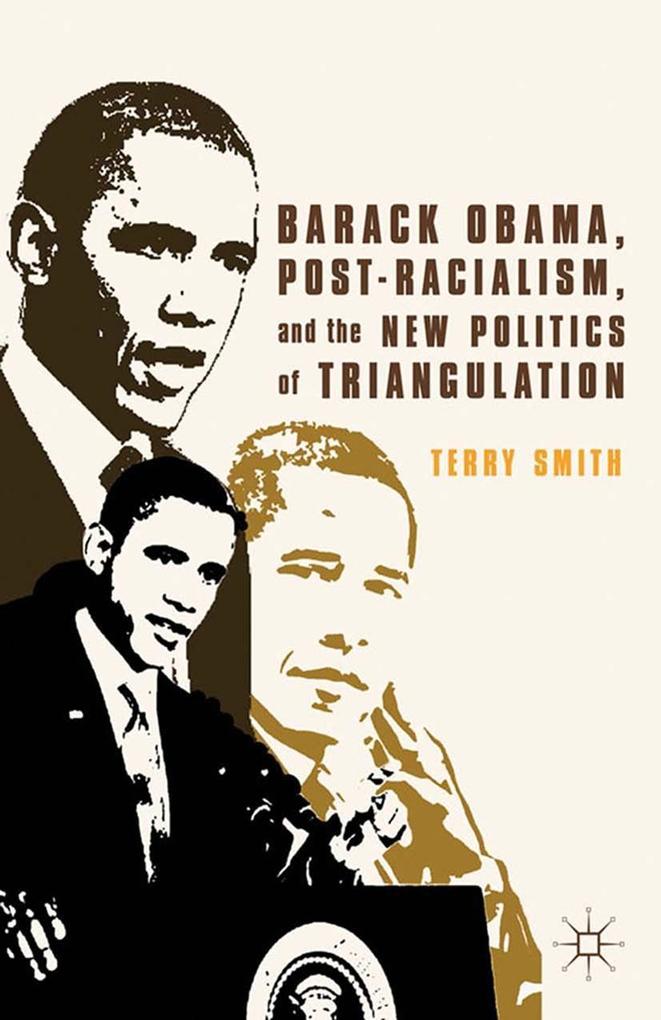 Barack Obama Post-Racialism and the New Politics of Triangulation
