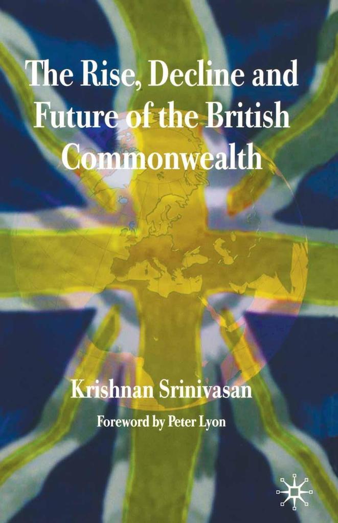The Rise Decline and Future of the British Commonwealth