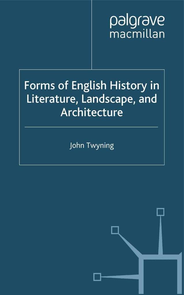 Forms of English History in Literature Landscape and Architecture