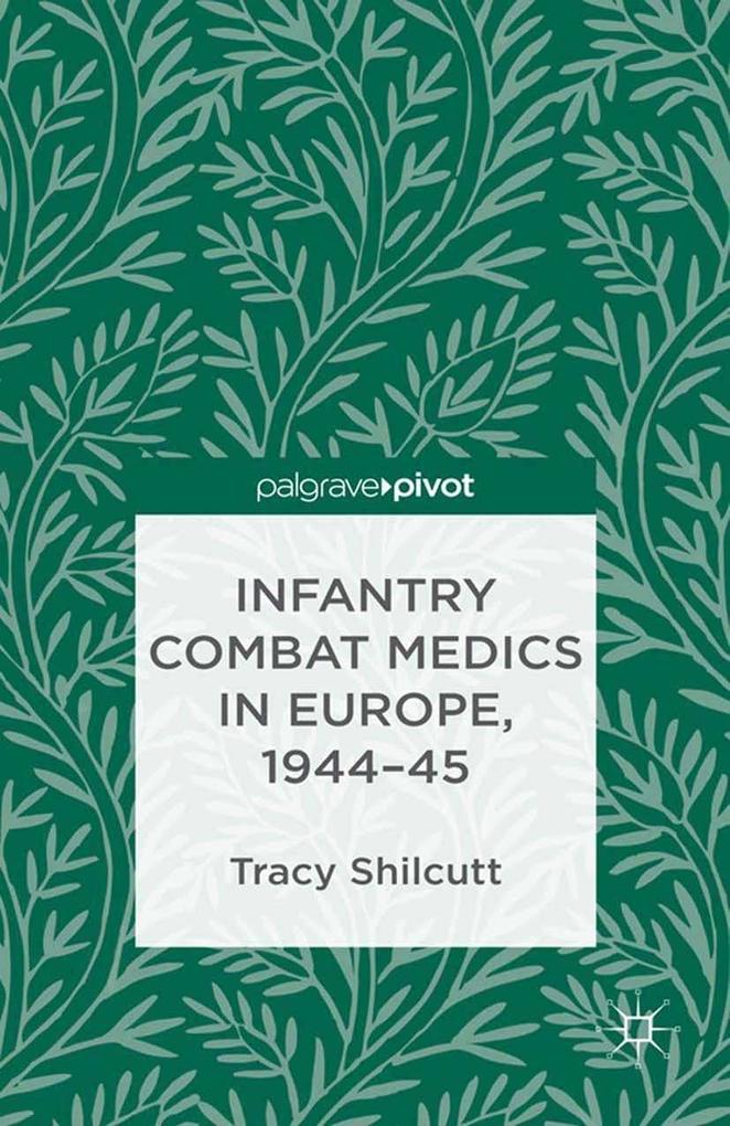 Infantry Combat Medics in Europe 1944-45