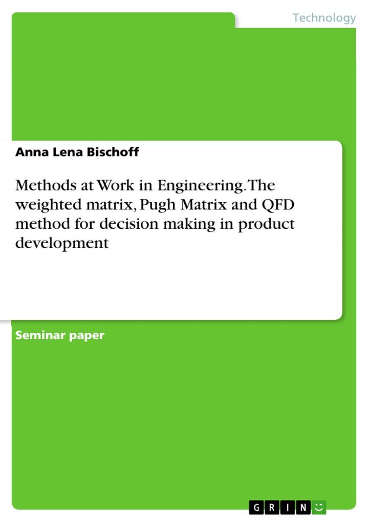 Methods at Work in Engineering. The weighted matrix Pugh Matrix and QFD method for decision making in product development