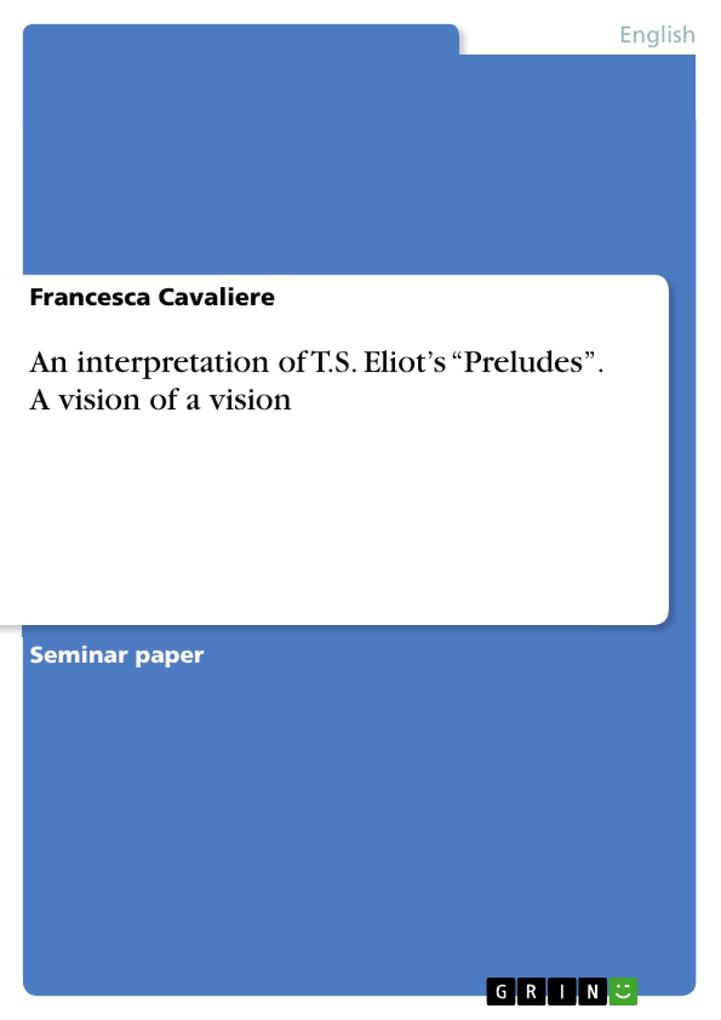 An interpretation of T.S. Eliot‘s Preludes. A vision of a vision