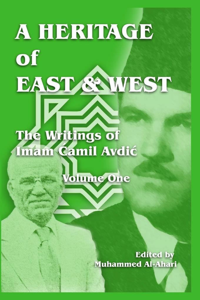 A Heritage of East and West: The Writings of Imam Camil Avdic - Volume One