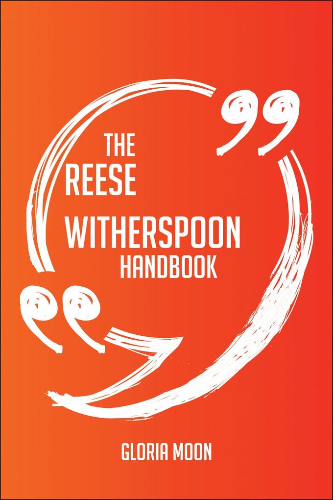 The Reese Witherspoon Handbook - Everything You Need To Know About Reese Witherspoon