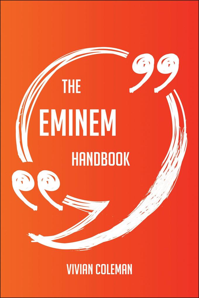The Eminem Handbook - Everything You Need To Know About Eminem