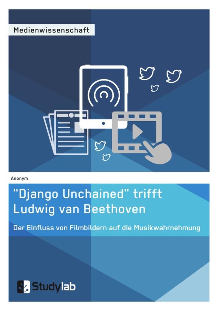 Django Unchained trifft Ludwig van Beethoven. Der Einfluss von Filmbildern auf die Musikwahrnehmung