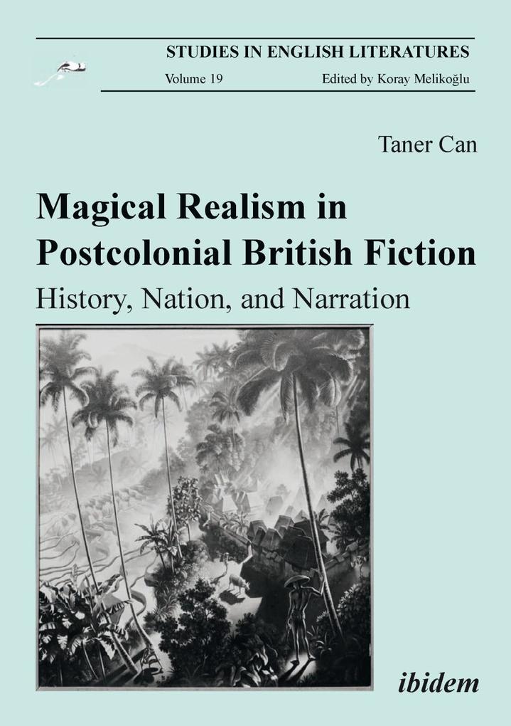 Magical Realism in Postcolonial British Fiction: History Nation and Narration