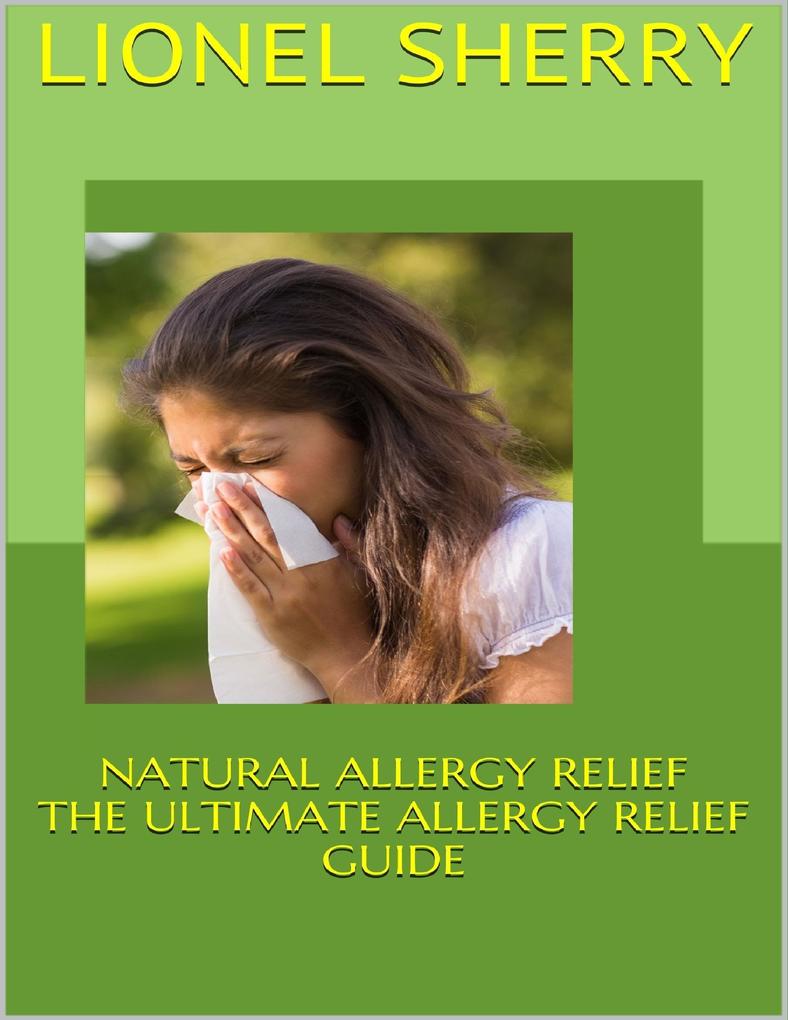 Natural Allergy Relief: The Ultimate Allergy Relief Guide