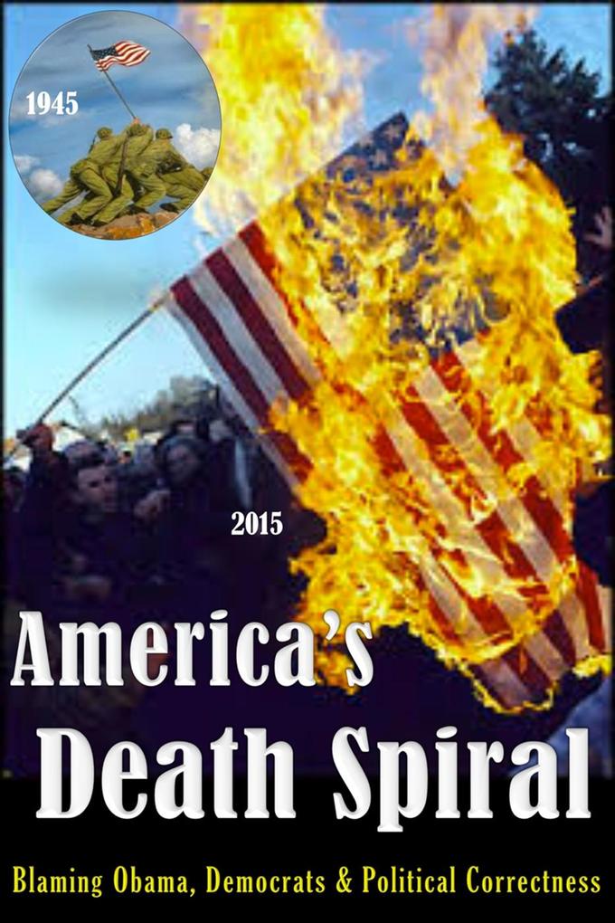 America's Death Spiral - Blaming Obama Democrats and Political Correctness