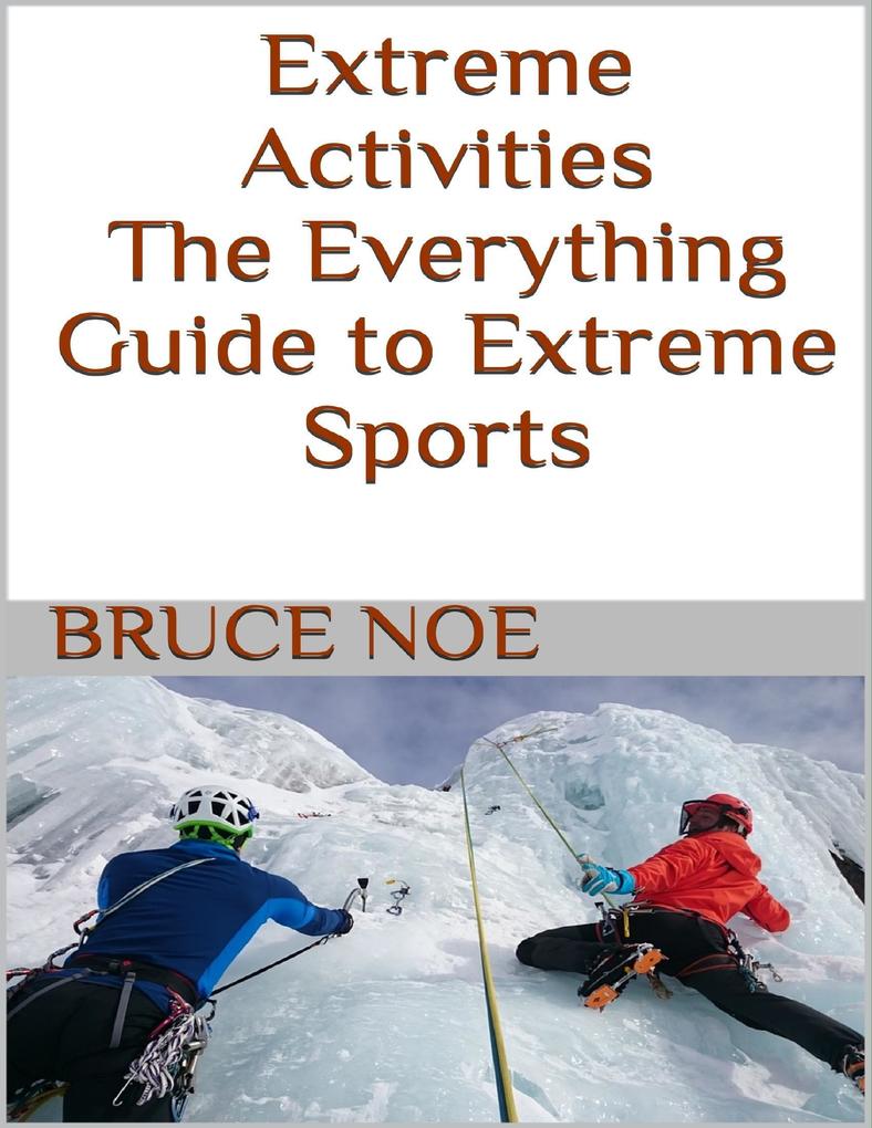 Extreme Activities: The Everything Guide to Extreme Sports