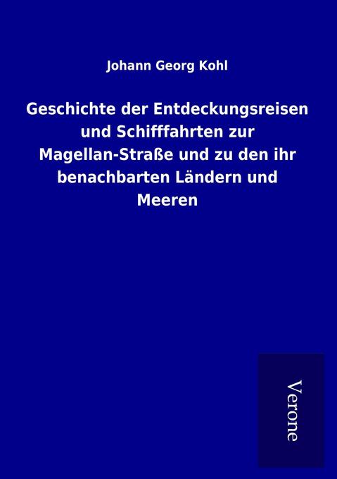Geschichte der Entdeckungsreisen und Schifffahrten zur Magellan-Straße und zu den ihr benachbarten Ländern und Meeren