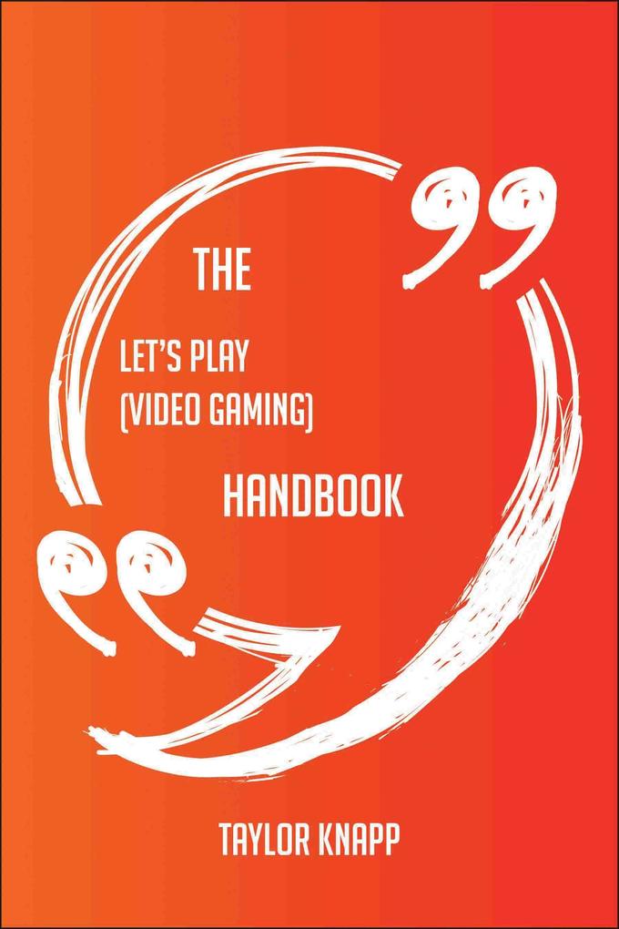 The Let‘s Play (video gaming) Handbook - Everything You Need To Know About Let‘s Play (video gaming)