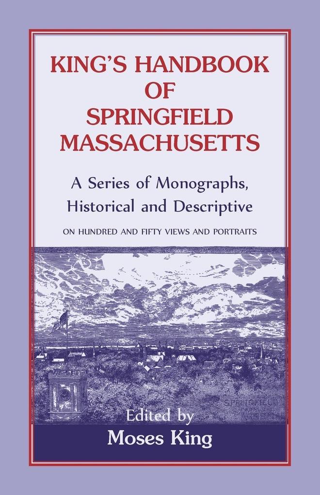 King‘s Handbook Of Springfield Massachusetts-A Series of Monographs Historical and Descriptive