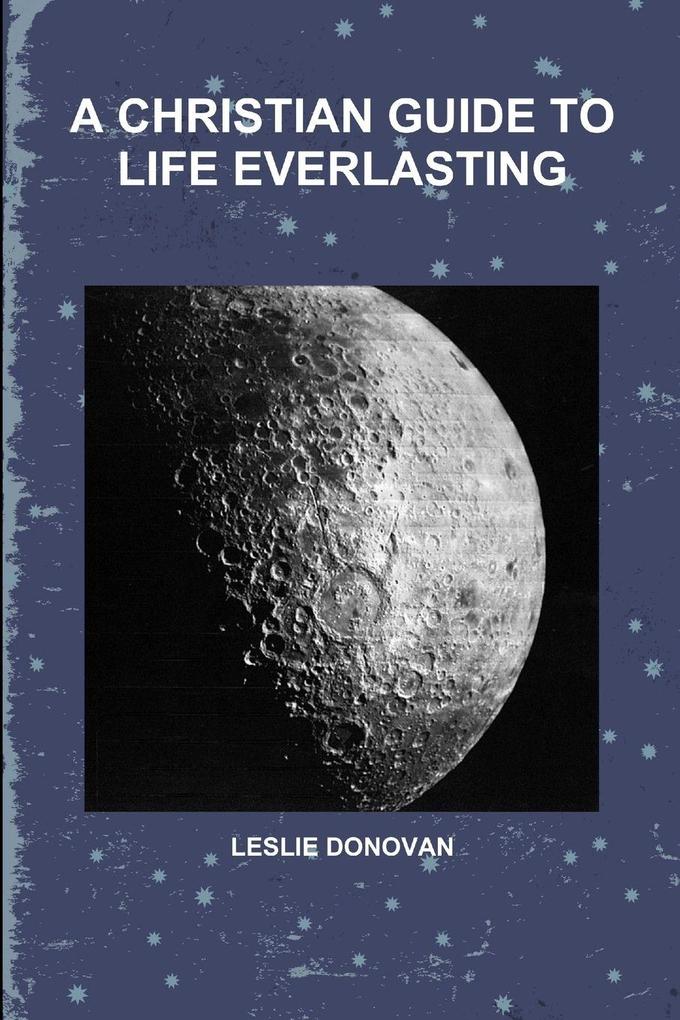 A CHRISTIAN GUIDE TO LIFE EVERLASTING
