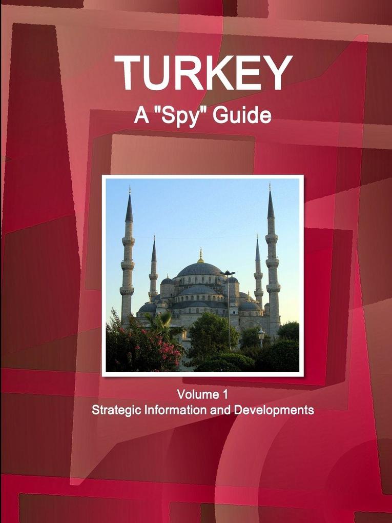 Turkey A 'Spy' Guide Volume 1 Strategic Information and Developments
