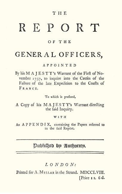 REPORT OF THE GENERAL OFFICERS Appointed By His Majesty‘s Warrant of the First of November 1757 to inquire into the causes of the Failure of the late Expedition to the Coast of France
