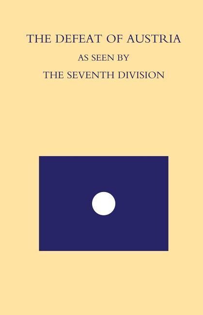 Defeat of Austria as Seen by the 7th Division: Being a Narrative of the Fortunes of The 7th Division from the Time it Left the Asiago Plateau in Augus
