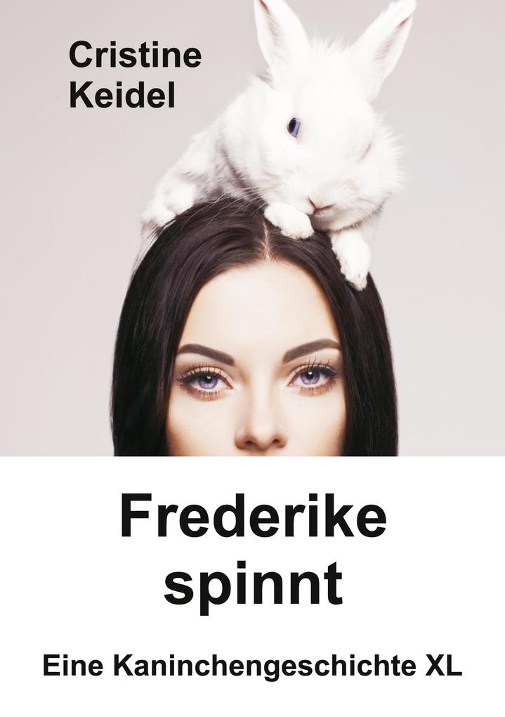 Frederike spinnt - Eine Kaninchengeschichte