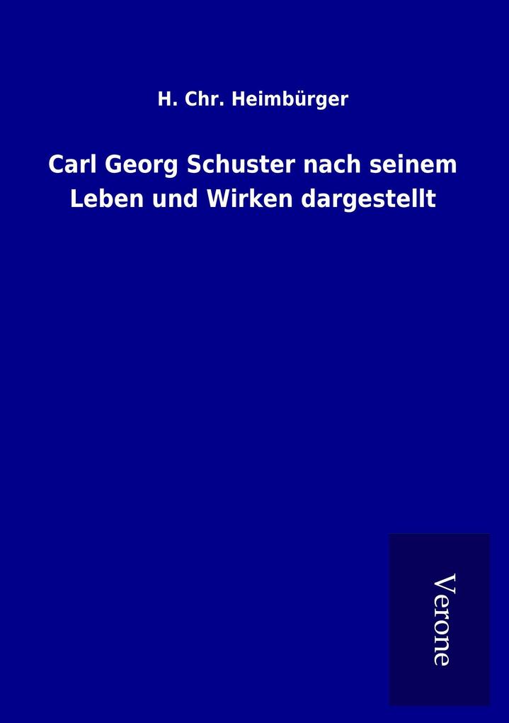 Image of Carl Georg Schuster nach seinem Leben und Wirken dargestellt