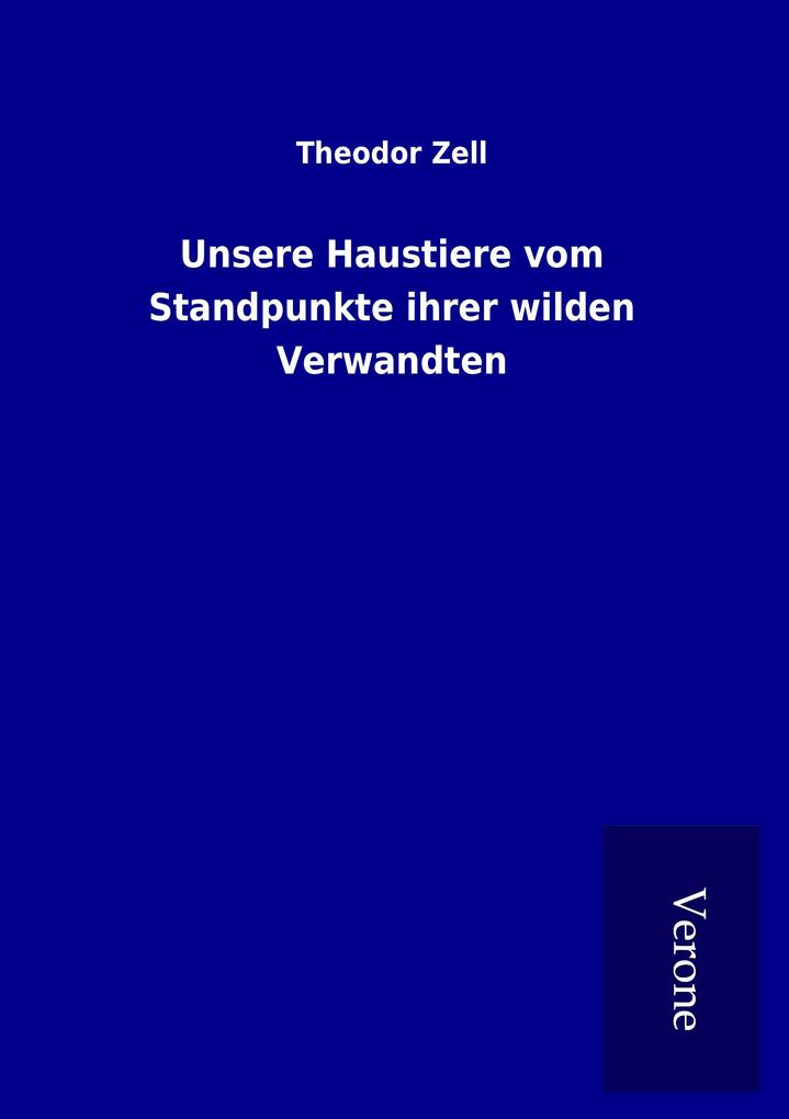 Unsere Haustiere vom Standpunkte ihrer wilden Verwandten