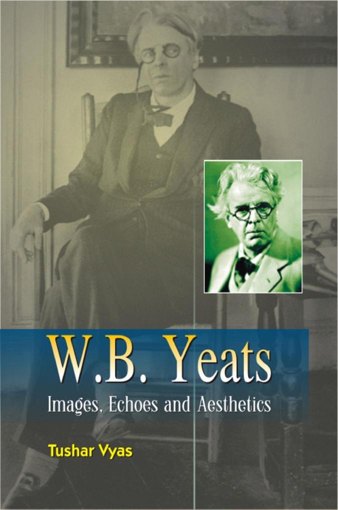W.B. Yeats Images Echoes and Aesthetics