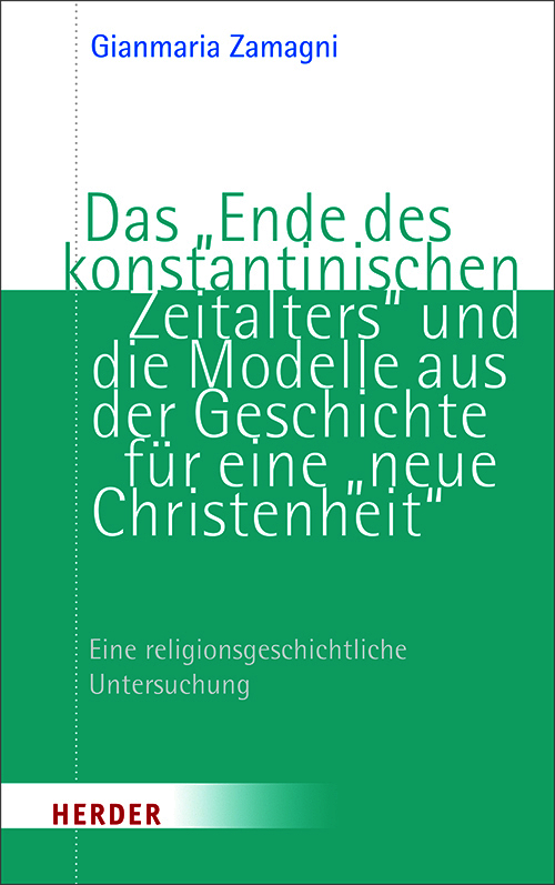Das 'Ende des konstantinischen Zeitalters' und die Modelle aus der Geschichte für eine 'Neue Christenheit'