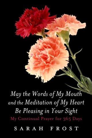 May the Words of My Mouth and the Meditation of My Heart Be Pleasing in Your Sight