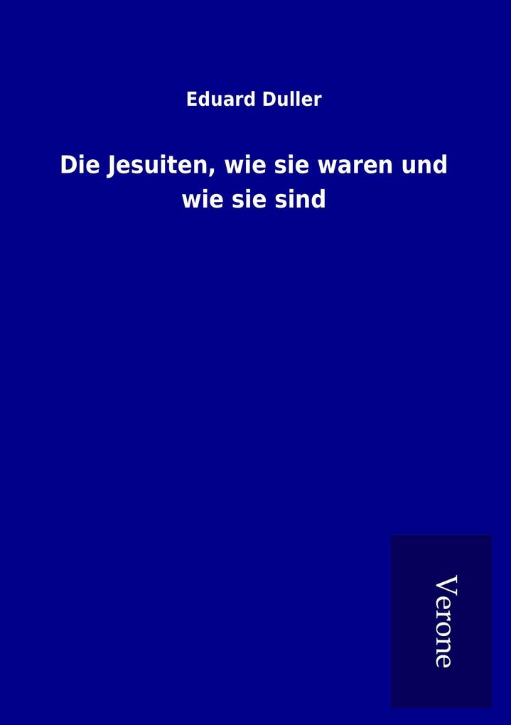 Die Jesuiten wie sie waren und wie sie sind