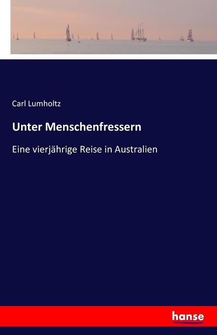 Unter Menschenfressern - Carl Lumholtz