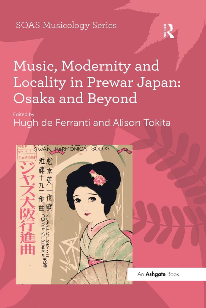 Music Modernity and Locality in Prewar Japan: Osaka and Beyond