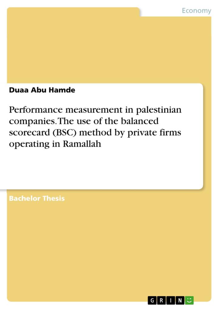 Performance measurement in palestinian companies. The use of the balanced scorecard (BSC) method by private firms operating in Ramallah